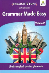 Grammar made easy. Limba engleza pentru gimnaziu, volumul 1
