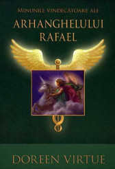Minunile vindecatoare ale Arhanghelului Rafael