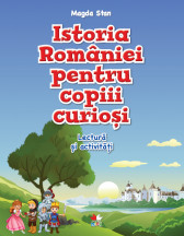 Istoria Romaniei pentru copii curiosi. Lectura si activitati