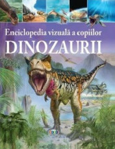 Enciclopedia vizuala a copiilor - Dinozaurii