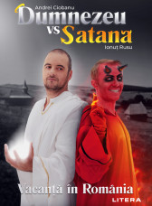 Dumnezeu vs. Satana. Vacanta in Romania