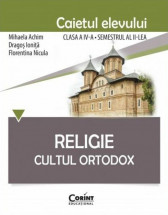 Religie. Cultul Ortodox. Caietul elevului clasa a IV-a semestrul al II-lea
