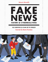 Fake news, hateri și cyberbullying. Cui servesc si cum sa te feresti