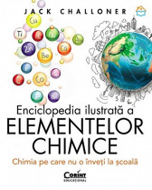 Enciclopedia ilustrata a elementelor chimice. Chimia pe care nu o inveti de la scoala