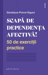 Scapa de dependenta afectiva - 50 de exercitii practice