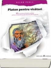 Platon pentru visatori - 80 de pastile de filosofie cotidiana pentru a-ti transforma cele mai bune idei in realitate