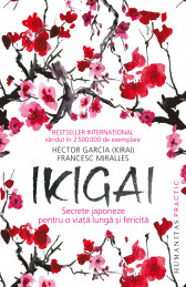Ikigai: Secrete japoneze pentru o viata lunga si fericita