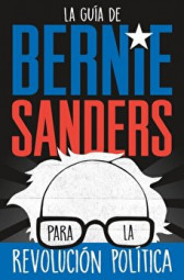 La guia de Bernie Sanders para la revolucion politica, Paperback