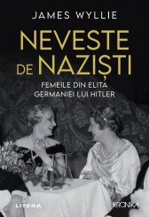 Neveste de naziști. Femeile din elita Germaniei lui Hitler