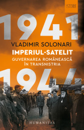 Imperiul-satelit. Guvernarea romaneasca in Transnistria, 1941 1944