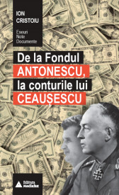 De la Fondul Antonescu, la conturile lui Ceausescu
