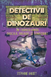 Detectivii de dinozauri in Transilvania. Dracula, balauri si dinozauri