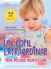 Cum sa cresti un copil extraordinar prin metoda Montessori