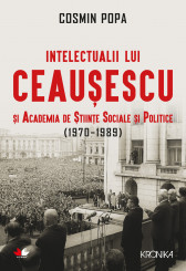 Intelectualii lui Ceausescu si Academia de Stiinte Sociale si Politice - (1970-1989)