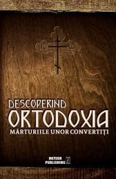 Descoperind ortodoxia. Marturiile unor conversatii