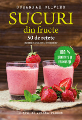 Sucuri din fructe. 50 de retete pentru sanatate si intinerire