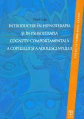 Introducere in hipnoterapia si in psihoterapia cognitiv-comportamentala a copilului si a adolescentului