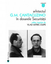 Arhitectul G.M. Cantacuzino in dosarele Securitatii