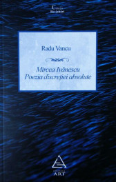 Mircea Ivanescu. Poezia discretiei absolute