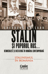Stalin si poporul rus volumul II. Democratie si dictatura in Romania contemporana. Stalinismul in Romania