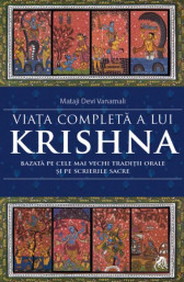 Viata completa a lui Krishna - Bazata pe cele mai vechi traditii orale si pe scrierile sacre