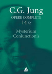 Opere complete. Vol. 14/2: Mysterium Coniunctionis. Cercetari asupra separarii si unirii contrastelor sufletesti in alchimie