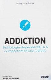 Addiction. Psihologia dependentei si a comportamentului adictiv