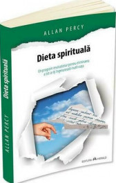 Dieta spirituala. Un program revolutionar pentru eliminarea a tot ce iti ingreuneaza inutil viata