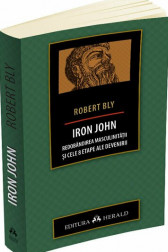 Iron John - redobandirea masculinitatii si cele 8 etape ale devenirii