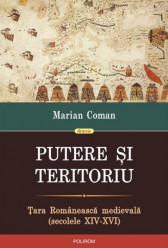 Putere si teritoriu. Tara Romaneasca medievala (secolele XIV-XVI)