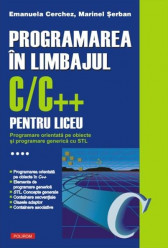 Programarea in limbajul C/C++ pentru liceu. Programare orientata pe obiecte si programare generica cu STL, Vol. 4
