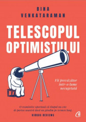 Telescopul optimistului. Fii prevazator intr-o lume necugetata