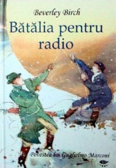 Batalia pentru radio. Povestea lui Guglielmo Marconi