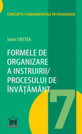 Formele de organizare a instruirii /procesului de invatamant. Vol. 7