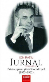 Ion Ratiu. Jurnal. Volumul 2. Printre spioni si tradatori de tara (1955-1962)