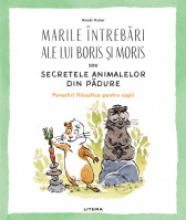 Marile intrebari ale lui Boris si Moris sau secretele animalelor din padure