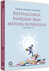 Revitalizarea invatarii prin metoda interviului. Vol. II