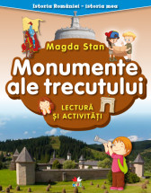 Istoria Romaniei-istoria mea. Monumente ale trecutului. lectura si activitati. magda stan