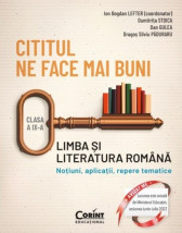 Cititul ne face mai buni. Limba și literatura română. Noțiuni, aplicații, repere tematice. Clasa a IX-a