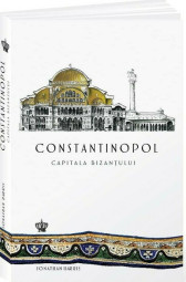 Constantinopol, capitala Bizantului