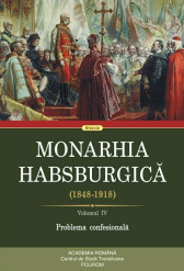 Monarhia Habsburgica (1848-1918). Volumul IV. Problema confesională