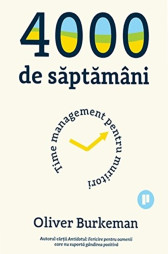 4000 de saptamani : time management pentru muritori
