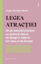 Legea atracției. 50 de exerciții practice cu ajutorul cărora să atragi în viața ta tot ceea ce îți dorești
