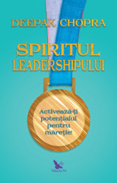 Spiritul leadershipului. Activeaza-ti potentialul pentru maretie