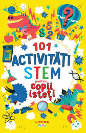 101 activități STEM pentru copii isteți