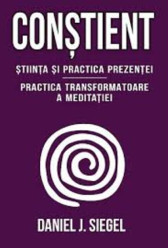 Constient - Stiinta si practica prezentei - Practica transformatoare a meditatiei