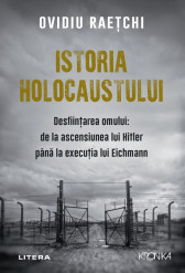 Istoria Holocaustului. Desfiintarea omului: de la ascensiunea lui Hitler pana la executia lui Eichmann (cu autograf)