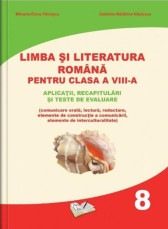 Limba si literatura romana pentru clasa a VIII-a. Aplicatii, recapitulari si teste de evaluare