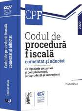 Codul de procedura fiscala comentat si adnotat cu legislatie secundara si complementara, jurisprudenta si instructiuni - 2022