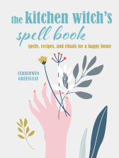 The Kitchen Witch's Spell Book: Spells, Recipes, and Rituals for a Happy Home, Hardcover